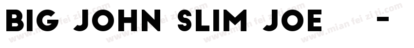 BIG JOHN SLIM JOE字体下载字体转换